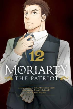 Moriarty the Patriot, Vol. 12 by Ryosuke Takeuchi & Hikaru Miyoshi & Sir Arthur Doyle