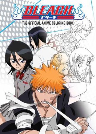 BLEACH: The Official Anime Coloring Book by Various