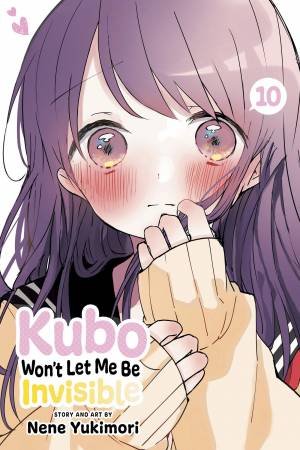 Kubo Won't Let Me Be Invisible, Vol. 10 by Nene Yukimori