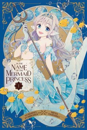 In the Name of the Mermaid Princess, Vol. 1 by Yoshino Fumikawa & Miya Tashiro