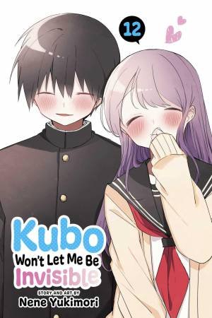 Kubo Won't Let Me Be Invisible, Vol. 12 by Nene Yukimori