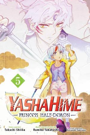Yashahime: Princess Half-Demon, Vol. 05 by Rumiko Takahashi & Takashi Shiina & Katsuyuki Sumisawa