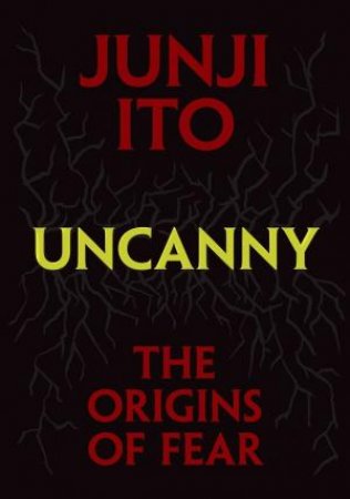 Uncanny: The Origins of Fear by Junji Ito & Jocelyne Allen