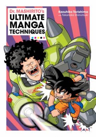 Dr. Mashirito's Ultimate Manga Techniques by Kazuhiko Torishima & Takanaka Shimotsuki