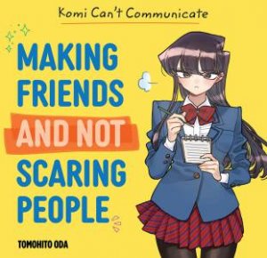 Komi Can't Communicate: Making Friends and Not Scaring People by Tomohito Oda & Natalie Schriefer