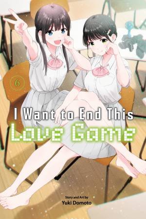 I Want to End This Love Game, Vol. 6 by Yuki Domoto