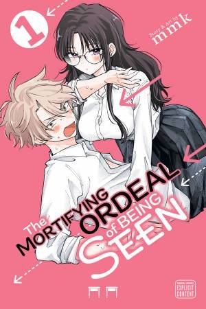 The Mortifying Ordeal of Being Seen, Vol. 1 by Unknown