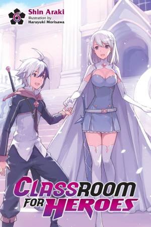 Classroom for Heroes, Vol. 6 by Shin Araki & Haruyuki Morisawa