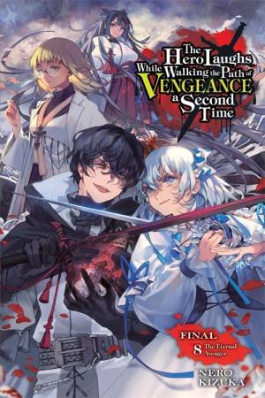 The Hero Laughs While Walking the Path of Vengeance a Second Time, Vol. 8 (light novel) by Nero Kizuka & Jake Humphrey & Sinsora Sinsora