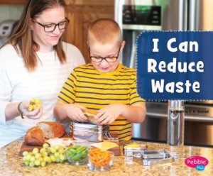 Helping the Environment: I Can Reduce Waste by Martha E. H. Rustad