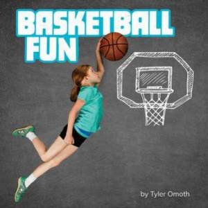 Sports Fun: Basketball Fun by Tyler Omoth
