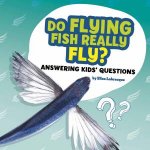 Questions and Answers About Animals Do Flying Fish Really Fly