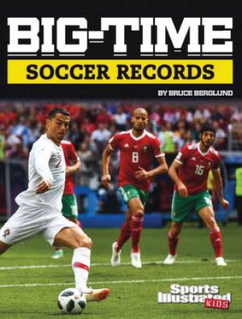 Sports Illustrated Kids: Big-Time Soccer Records by Bruce Berglund