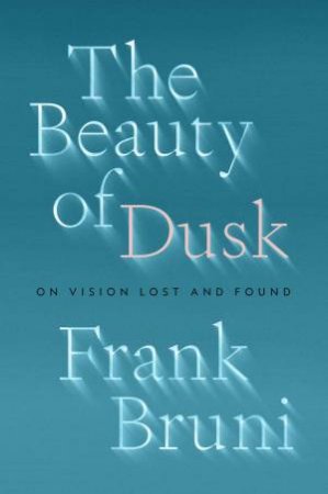 The Beauty Of Dusk by Frank Bruni