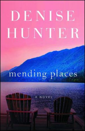 Mending Places: A Novel by Denise Hunter