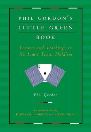 Phil Gordon's Little Green Book by Phil Gordon & Howard Lederer & Annie Duke
