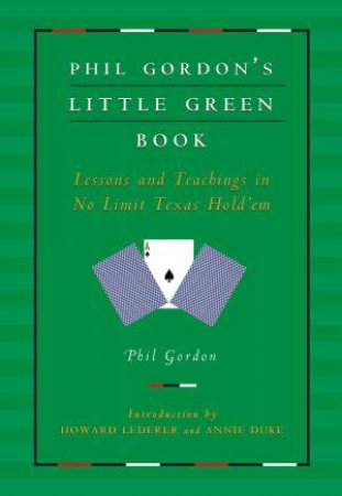 Phil Gordon's Little Green Book by Phil Gordon & Howard Lederer & Annie Duke
