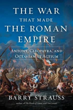 The War That Made The Roman Empire by Barry Strauss