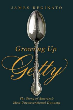 Growing Up Getty by James Reginato