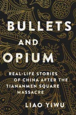 Bullets And Opium by Liao Yiwu
