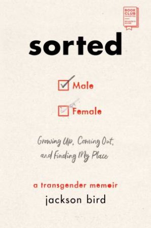 Sorted: Growing Up, Coming Out, And Finding My Place (A Transgender Memoir) by Jackson Bird