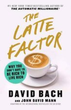 Latte Factor Why You Dont Have To Be Rich To Live Rich