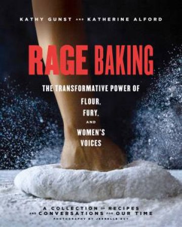 Rage Baking by Katherine Alford & Kathy Gunst