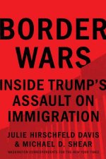 Border Wars Inside Trumps Assault On Immigration
