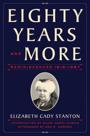 Eighty Years And More: Reminiscences 1815-1897 by Elizabeth Cady Stanton