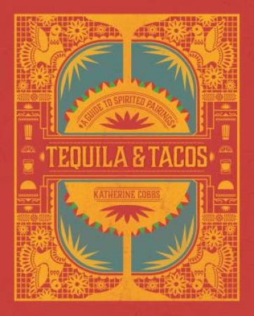 Tequila & Tacos: A Guide To Spirited Pairings by Katherine Cobbs