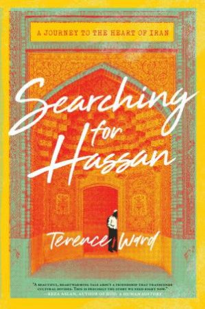 Searching For Hassan: A Journey To The Heart Of Iran by Terence Ward