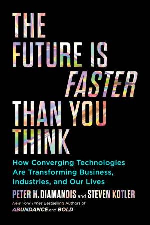 The Future Is Faster Than You Think by Peter H. Diamandis