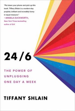24/6: The Power Of Unplugging One Day A Week by Tiffany Shlain