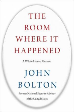 The Room Where It Happened: A White House Memoir by John Bolton