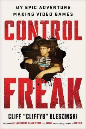Control Freak by Cliff Bleszinski