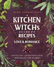 A Kitchen Witchs Guide To Recipes For Love  Romance