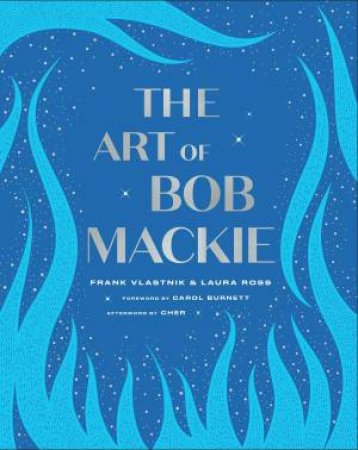 The Art Of Bob Mackie by Frank Vlastnik & Laura Ross & Carol Burnett & Cher