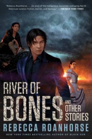 River of Bones and Other Stories by Rebecca Roanhorse