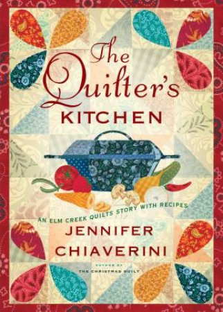The Quilter's Kitchen: An Elm Creek Quilts Novel With Recipes by Jennifer Chiaverini