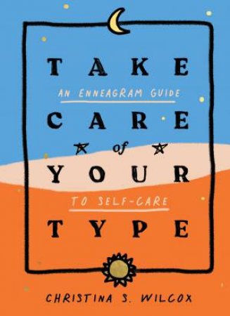 Take Care Of Your Type by Christina S. Wilcox