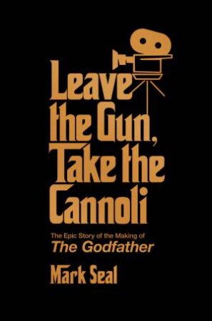 Leave The Gun, Take The Cannoli by Mark Seal