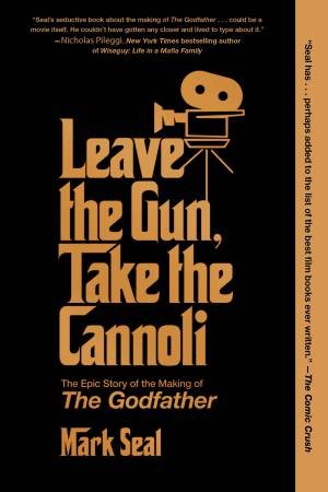 Leave the Gun, Take the Cannoli by Mark Seal