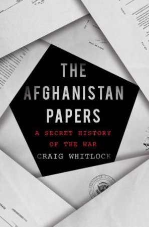 The Afghanistan Papers by Craig Whitlock & The Washington Post