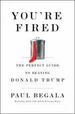 Youre Fired The Perfect Guide To Beating Donald Trump