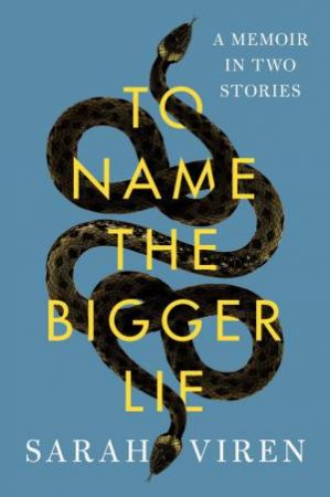 To Name the Bigger Lie by Sarah Viren