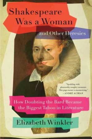 Shakespeare Was a Woman and Other Heresies by Elizabeth Winkler