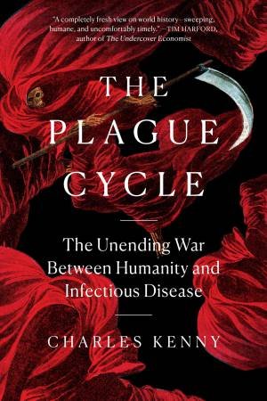 The Plague Cycle by Charles Kenny