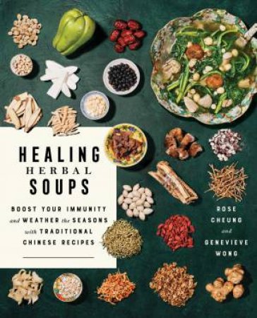 Healing Herbal Soups by Rose Cheung & Genevieve Wong