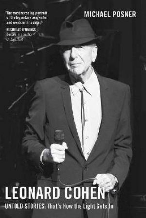Leonard Cohen, Untold Stories: That's How The Light Gets In, Volume 3 by Michael Posner