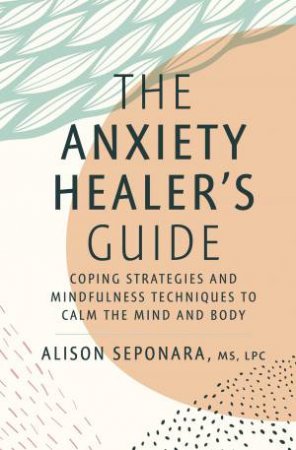 The Anxiety Healer's Guide by Alison Seponara